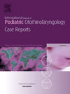 International Journal of Pediatric Otorhinolaryngology Case Reports
