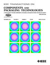 IEEE TRANSACTIONS ON COMPONENTS AND PACKAGING TECHNOLOGIES