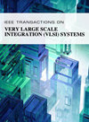 IEEE TRANSACTIONS ON VERY LARGE SCALE INTEGRATION (VLSI) SYSTEMS
